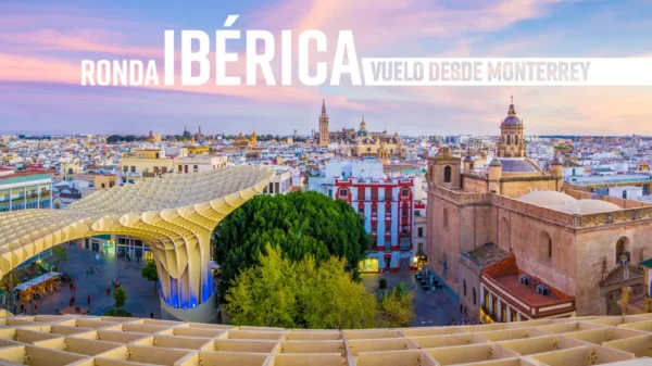 Viaje Ronda Ibérica Vuelo desde MTY