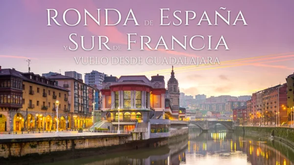 Viaje Ronda de España y Sur de Francia Vuelo desde GDL – Guadalajara